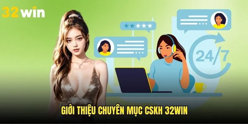 Tổng quát những nét chính về CSKH 32WIN