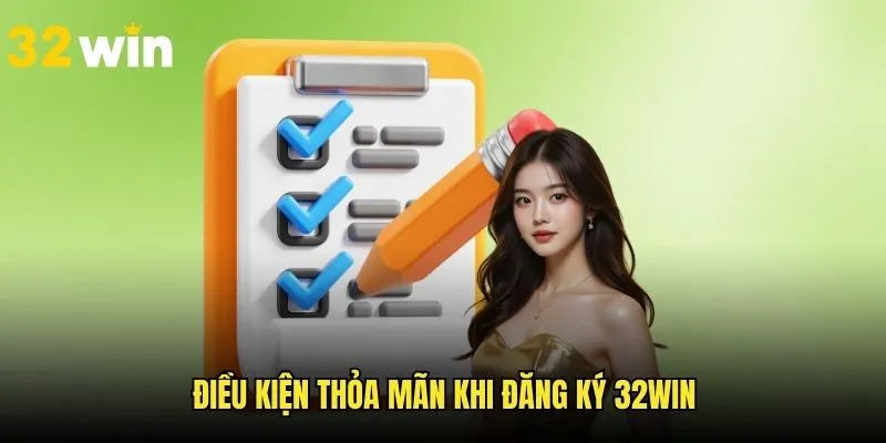Xét những tiêu chí quan trọng cần lưu ý khi thực hiện đăng ký 32WIN