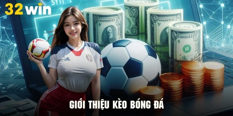 Tìm hiểu thông tin kèo bóng đá tại nhà cái uy tín 32WIN