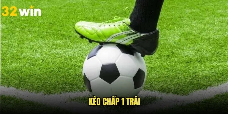 Kèo Chấp 1 Trái - Review Cách Tính Cùng Mẹo Tham Gia