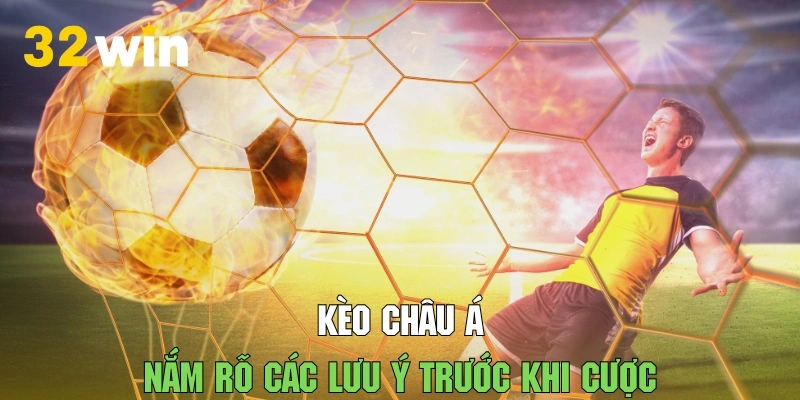 Nắm bắt các lưu ý để tăng tính hiệu quả và kèo châu Á