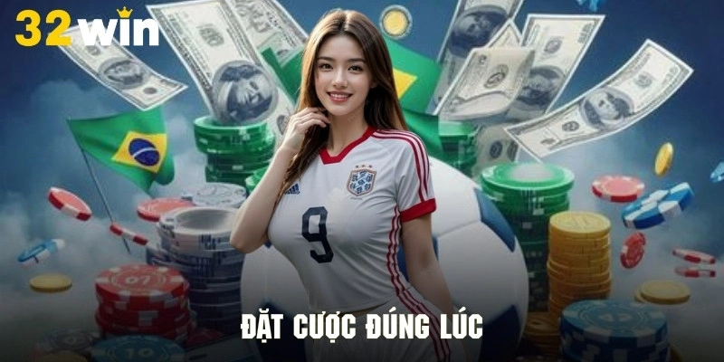 Đặt cược đúng lúc chớp ngay cơ hội thắng lớn