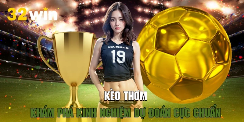 Khám phá kinh nghiệm dự đoán cực đỉnh từ tỷ lệ cược thơm 32WIN