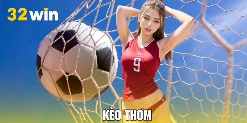 Kèo Thơm 32WIN - Cách Nhận Biết Và Kinh Nghiệm Dự Đoán Chuẩn