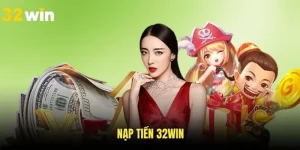 Nạp Tiền 32WIN - Cách Thức Giao Dịch Dành Cho Tân Binh
