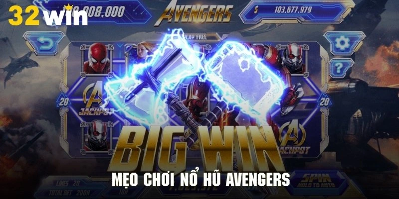 Mẹo chơi nổ hũ Avengers cực kỳ thông minh và hiệu quả