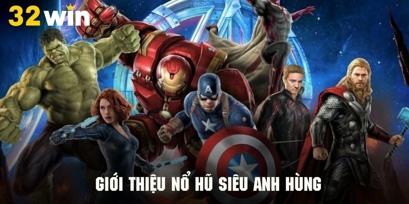 Tổng quan thông tin phiên bản slot game siêu anh hùng