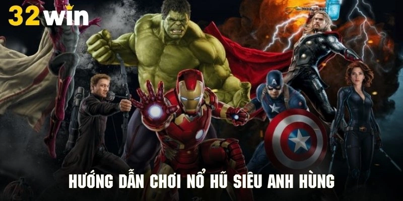 Thao tác trải nghiệm slot game siêu anh hùng cực nhanh chóng
