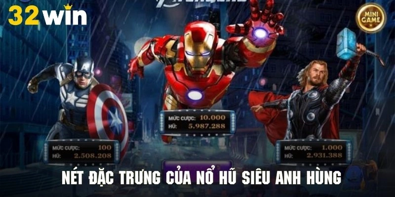 Nét đặc trưng của nổ hũ siêu anh hùng tạo ra sự đặc biệt