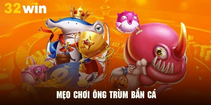 Bí kíp chơi game ông trùm săn cá thắng lớn