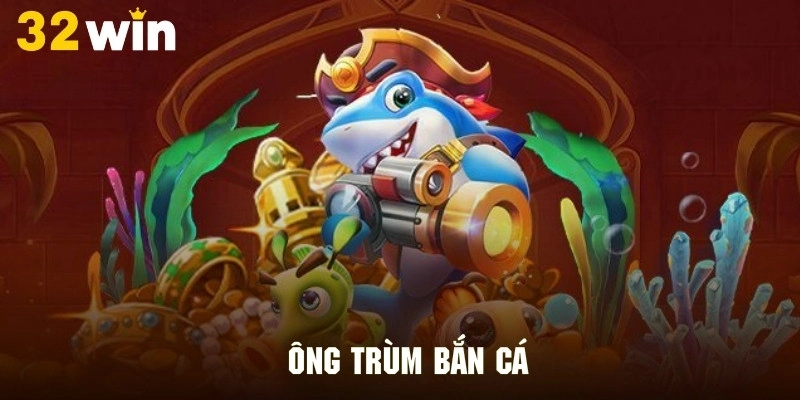 Ông Trùm Bắn Cá - Bội Thu Giải Trí Sau Hành Trình Tuyệt Đỉnh