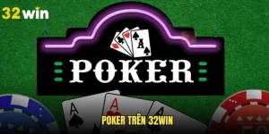 Poker - Siêu Phẩm Đổi Thưởng Đình Đám Nhất Trên 32win
