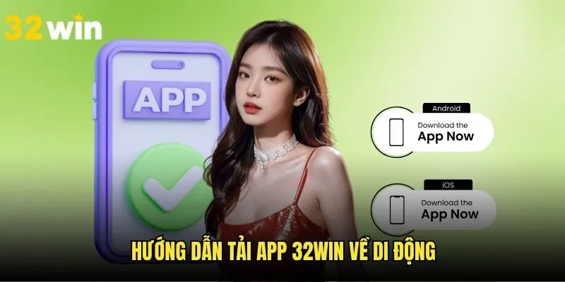 Quy trình dành cho newbie tải app 32WIN về di động